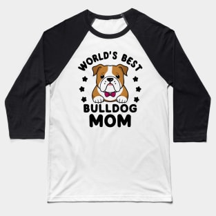 World's Best Dog Mom Cute Bulldog Cute Dogs Baseball T-Shirt